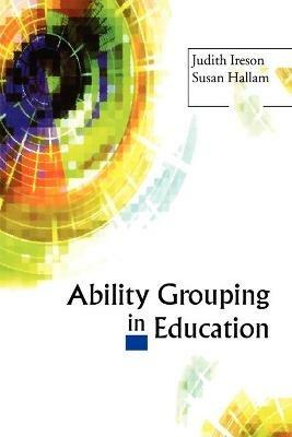 Ability Grouping in Education - Judith Ireson,Susan Hallam - cover