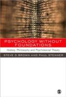 Psychology without Foundations: History, Philosophy and Psychosocial Theory - Steven Brown,Paul Stenner - cover