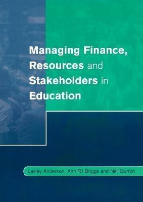 Managing Finance, Resources and Stakeholders in Education - Lesley Anderson,Ann Briggs,Neil Burton - cover
