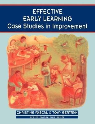 Effective Early Learning: Case Studies in Improvement - Christine Pascal,Tony Bertram - cover