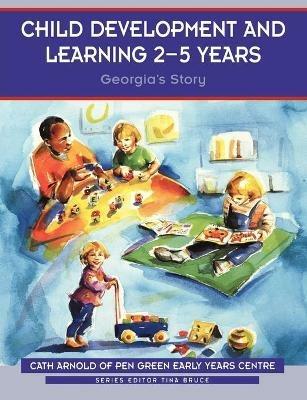 Child Development and Learning 2-5 Years: Georgia's Story - Cath Arnold - cover