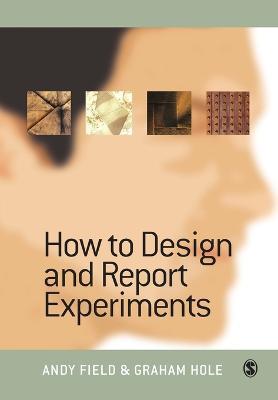 How to Design and Report Experiments - Andy Field,Graham J Hole - cover