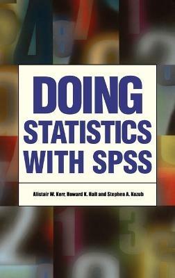 Doing Statistics With SPSS - Alistair W Kerr,Howard K Hall,Stephen A Kozub - cover