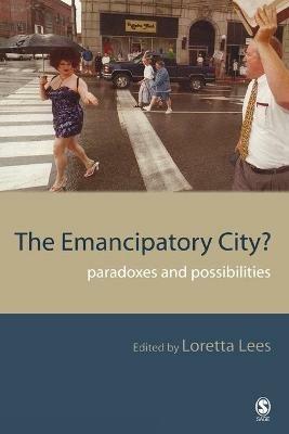The Emancipatory City?: Paradoxes and Possibilities - cover