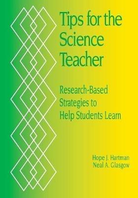 Tips for the Science Teacher: Research-Based Strategies to Help Students Learn - Hope J. Hartman,Neal A. Glasgow - cover
