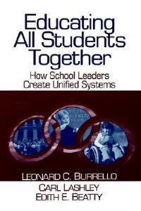 Educating All Students Together: How School Leaders Create Unified Systems - Leonard C. Burrello,Carl A. Lashley,Edith E. Beatty - cover