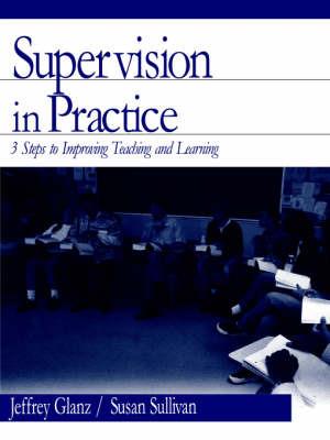 Supervision in Practice: Three Steps to Improving Teaching and Learning - Jeffrey G. Glanz,Susan S. Sullivan - cover