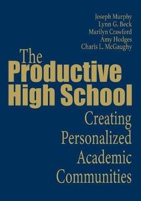 The Productive High School: Creating Personalized Academic Communities - Joseph F. Murphy,Lynn G. Beck,Marilyn W. Crawford - cover