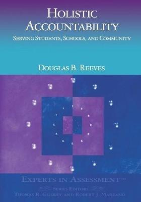 Holistic Accountability: Serving Students, Schools, and Community - Douglas B. Reeves - cover