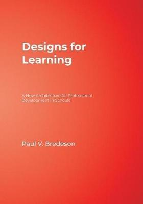 Designs for Learning: A New Architecture for Professional Development in Schools - Paul V. Bredeson - cover