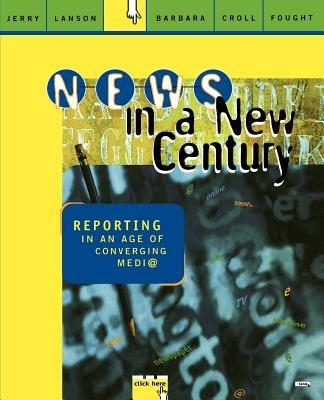 News in a New Century: Reporting in An Age of Converging Media - Jerry Lanson,Barbara Croll Fought - cover