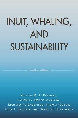 Inuit, Whaling, and Sustainability - Milton M. R. Freeman,Lyudmila Bogoslovskaya,Richard A. Caulfield - cover