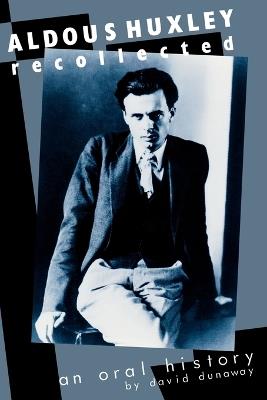 Aldous Huxley Recollected: An Oral History - David K. Dunaway - cover