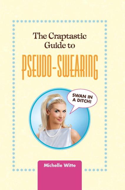 The Crap-tastic Guide to Pseudo-Swearing