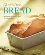 Gluten-Free Bread: More than 100 Artisan Loaves for a Healthier Life