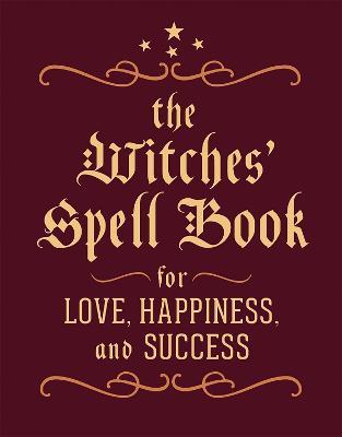 The Witches' Spell Book: For Love, Happiness, and Success - Cerridwen Greenleaf - cover
