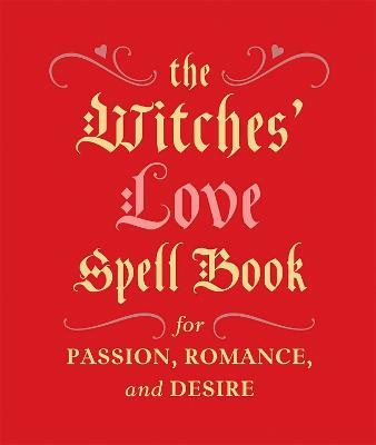 The Witches' Love Spell Book: For Passion, Romance, and Desire - Cerridwen Greenleaf - cover