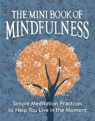 The Mini Book of Mindfulness: Simple Meditation Practices to Help You Live in the Moment - Camilla Sanderson - cover