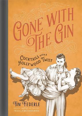 Gone with the Gin: Cocktails with a Hollywood Twist - Tim Federle - cover