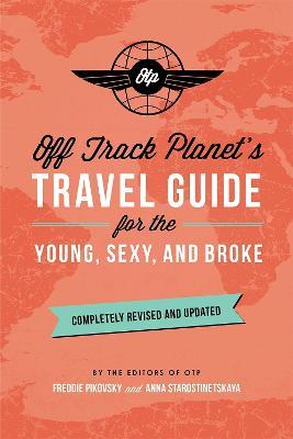 Off Track Planet's Travel Guide for the Young, Sexy, and Broke: Completely Revised and Updated - Off Planet - cover