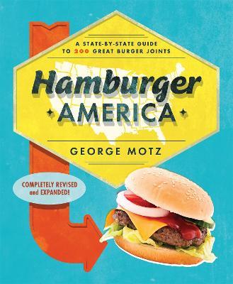 Hamburger America: A State-By-State Guide to 200 Great Burger Joints - George Motz - cover