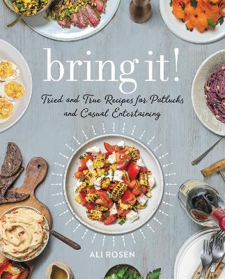 Bring It!: Tried and True Recipes for Potlucks and Casual Entertaining - Ali Rosen - cover