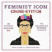 Feminist Icon Cross-Stitch: 30 Daring Designs to Celebrate Strong Women - Anna Fleiss,Lauren Mancuso - cover