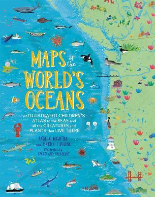 Maps of the World's Oceans: An Illustrated Children's Atlas to the Seas and all the Creatures and Plants that Live There - Angelo Mojetta,Enrico Lavagno - cover