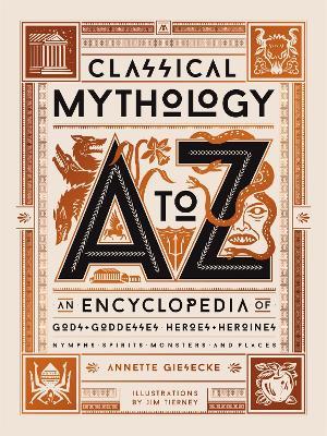 Classical Mythology A to Z: An Encyclopedia of Gods & Goddesses, Heroes & Heroines, Nymphs, Spirits, Monsters, and Places - Annette Giesecke - cover