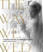 The Way We Wed: A Global History of Wedding Fashion
