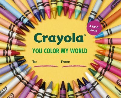 Crayola: You Color My World: A Fill-In Book - Crayola, LLC - cover