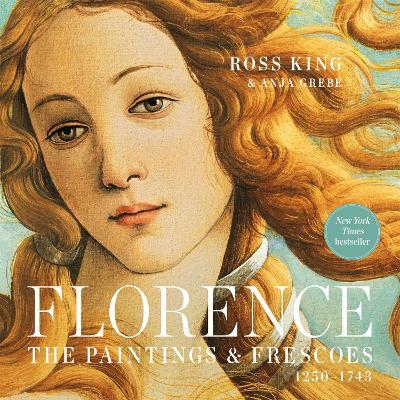 Florence: The Paintings & Frescoes, 1250-1743 - Ross King,Anja Grebe - cover