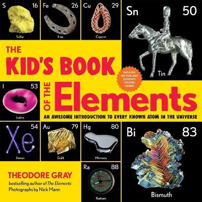 The Kid's Book of the Elements: An Awesome Introduction to Every Known Atom in the Universe - Theodore Gray - cover