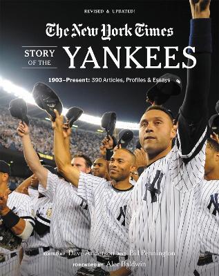 New York Times Story of the Yankees (Revised and Updated): 1903-Present: 390 Articles, Profiles & Essays - Bill Pennington,Dave Anderson,The New York - cover