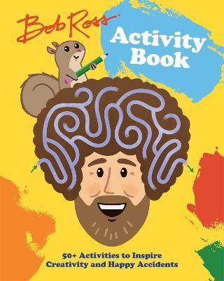 Bob Ross Activity Book: 50+ Activities to Inspire Creativity and Happy Accidents - Robb Pearlman - cover