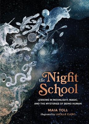 The Night School: Lessons in Moonlight, Magic, and the Mysteries of Being Human - Maia Toll - cover