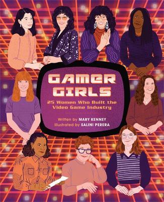 Gamer Girls: 25 Women Who Built the Video Game Industry - Mary Kenney - cover