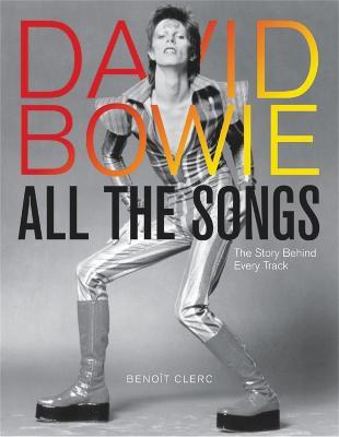 David Bowie All the Songs: The Story Behind Every Track - Benoît Clerc - cover