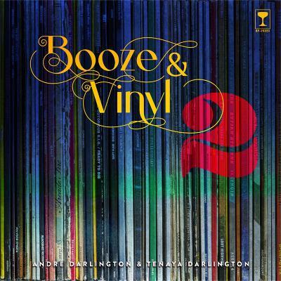 Booze & Vinyl Vol. 2: 70 More Albums + 140 New Recipes - Andre Darlington,Tenaya Darlington - cover