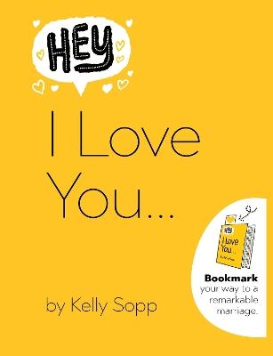 Hey, I Love You: Bookmark Your Way to a Remarkable Marriage - David Sopp,Kelly Sopp - cover