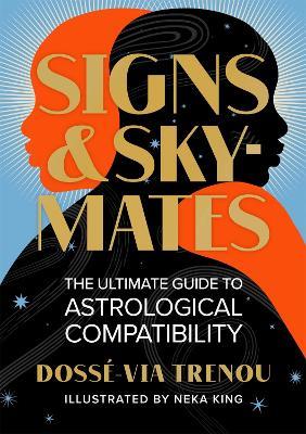 Signs & Skymates: The Ultimate Guide to Astrological Compatibility - Dosse-Via Trenou,Neka King - cover