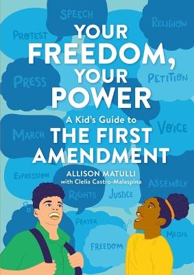 Your Freedom, Your Power: A Kid's Guide to the First Amendment - Allison Matulli,Clelia Castro-Malaspina - cover