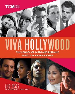 Viva Hollywood: The Legacy of Latin and Hispanic Artists in American Film - Luis I Reyes - cover