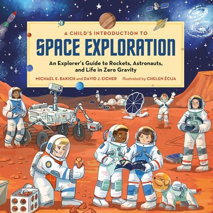 A Child's Introduction to Space Exploration - Michael E. Bakich,David J Eicher,Chelen Ecija - ebook
