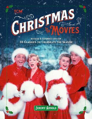 Turner Classic Movies: Christmas in the Movies (Revised & Expanded Edition): 35 Classics to Celebrate the Season - Jeremy Arnold - cover