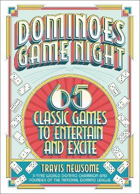 Dominoes Game Night: 65 Classic Games to Entertain and Excite - Travis Newsome - cover
