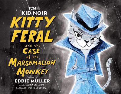 Kid Noir: Kitty Feral and the Case of the Marshmallow Monkey - Eddie Muller,Jessica Schmidt - cover