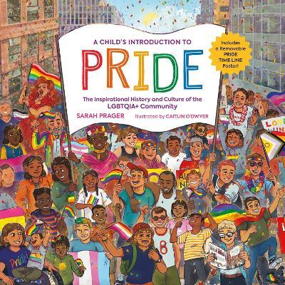 A Child's Introduction to Pride: The Inspirational History and Culture of the LGBTQIA+ Community - Sarah Prager - cover