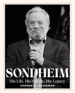 Sondheim: His Life, His Shows, His Legacy