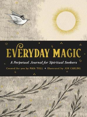 Everyday Magic: A Perpetual Journal for Spiritual Seekers - Maia Toll,Jon Carling - cover